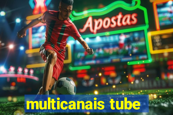 multicanais tube